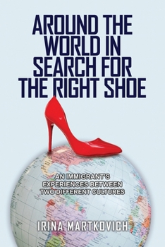 Paperback Around the World in Search for the Right Shoe: An Immigrant's Experiences Between Two Different Cultures Book