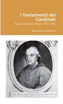 Paperback I Testamenti dei Cardinali: Paolo Girolamo Massei (1712-1785) [Italian] Book