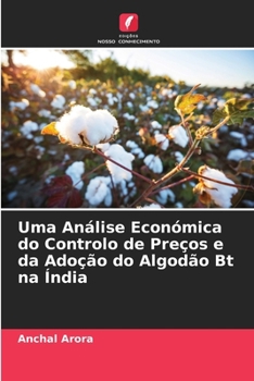 Paperback Uma Análise Económica do Controlo de Preços e da Adoção do Algodão Bt na Índia [Portuguese] Book