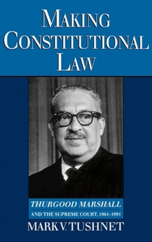 Hardcover Making Constitutional Law: Thurgood Marshall and the Supreme Court, 1961-1991 Book