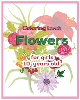 Paperback Coloring book Flowers for girls 10 years old Book