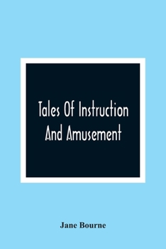 Paperback Tales Of Instruction And Amusement: Comprising The Garden, A Cumberland Tale, In Prose; William'S Wishes, In Verse; Precepts, In Prose And Verse; To W Book