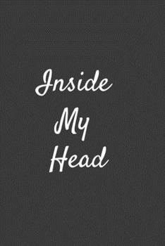 Inside My Head: : Lined Journal / Notebook Gift, 120 Pages, 6x9, Soft Cover, Matte Finish