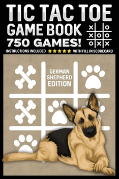 Tic Tac Toe Game Book: German Shepherd Dog Edition 750 Puzzles With Instructions and Scorecard Travel Size