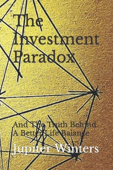 Paperback The Investment Paradox: And The Truth Behind A Better Life Balance Book