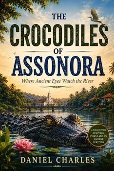 Paperback The Crocodiles of Assonora: Where Ancient Eyes Watch the River Book