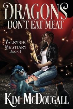 Dragons Don't Eat Meat - Book #1 of the Valkyrie Bestiary