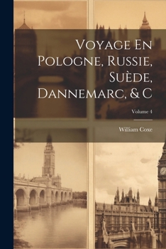 Voyage En Pologne, Russie, Suède, Dannemarc, & C; Volume 4 (French Edition)