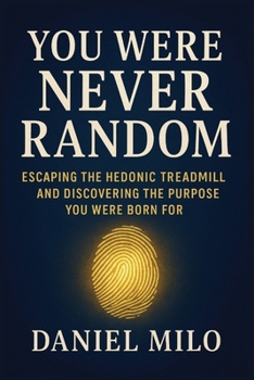 Paperback You Were Never Random: Escaping the Hedonic Treadmill and Discovering the Purpose You Were Born For Book