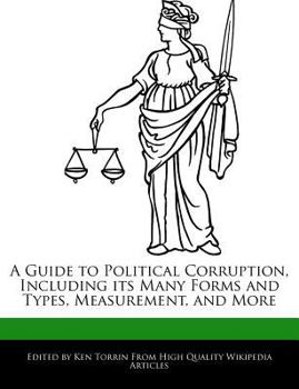A Guide to Political Corruption, Including Its Many Forms and Types, Measurement, and More