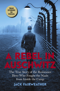 Paperback A Rebel in Auschwitz: The True Story of the Resistance Hero Who Fought the Nazis from Inside the Camp (Scholastic Focus) Book