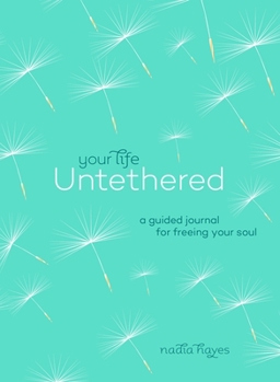 Paperback Your Life Untethered: A Guided Journal for Freeing Your Soul Book