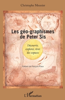Les géo-graphismes de Peter Sís: Découvrir, explorer, rêver des espaces (French Edition)