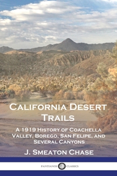 Paperback California Desert Trails: A 1919 History of Coachella Valley, Borego, San Felipe, and Several Canyons Book