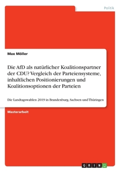 Paperback Die AfD als natürlicher Koalitionspartner der CDU? Vergleich der Parteiensysteme, inhaltlichen Positionierungen und Koalitionsoptionen der Parteien: D [German] Book