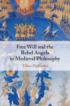 Paperback Free Will and the Rebel Angels in Medieval Philosophy Book