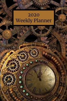 2020 Weekly Planner: Steampunk; January 1, 2020 - December 31, 2020; 6" x 9"