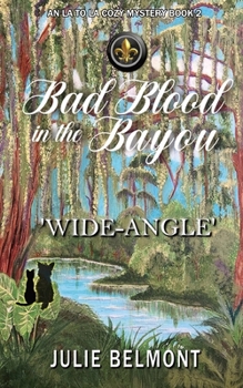 Bad Blood in the Bayou- Wide-Angle : An la to la Cozy Mystery Book 2