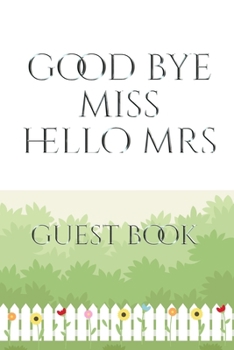 Paperback Bridal Guest Book Good Bye Miss Hello Mrs: Bridal Guest Book Good Bye Miss Hello Mrs Designer Sir Michael Huhn Artist Book