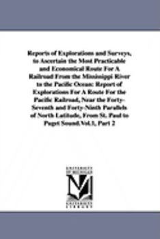 Paperback Reports of Explorations and Surveys, to Ascertain the Most Practicable and Economical Route For A Railroad From the Mississippi River to the Pacific O Book