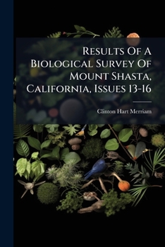 Results Of A Biological Survey Of Mount Shasta, California, Issues 13-16...