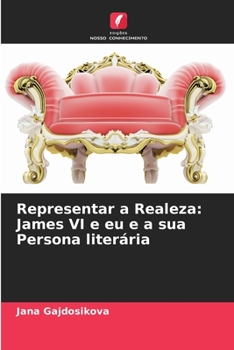 Paperback Representar a Realeza: James VI e eu e a sua Persona literária [Portuguese] Book