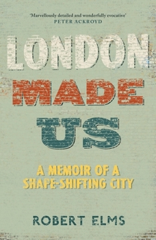 Hardcover London Made Us: A Memoir of a Shape-Shifting City Book
