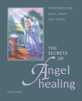 Paperback The Secrets of Angel Healing: Therapies for Mind, Body and Spirit Book