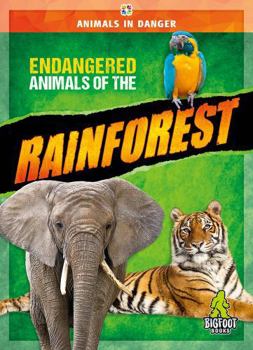 Endangered Animals of the Rainforest - Animals in Danger Series, Nonfiction Reading for Grades 2-5 - Bigfoot Books Collection - Book  of the Animals in Danger