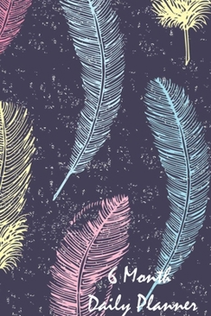 6 Month Daily Planner: Planning Notebook Journal With To Do list (Feathers Cover)