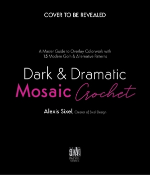Paperback Dark & Dramatic Mosaic Crochet: A Master Guide to Overlay Colorwork with 15 Modern Goth & Alternative Patterns Book