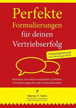 Perfekte Formulierungen für deinen Vertriebserfolg: 671 sofort einsetzbare Formulierungen für jede Verkaufssituation
