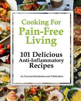 Paperback Cooking for Pain-Free Living: 101 Delicious Anti-Inflammatory Recipes Book