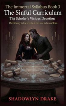 The Sinful Curriculum: The Scholar's Vicious Devotion (The Immortal Syllabus Book 3)
