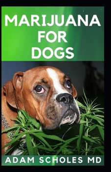 Paperback Marijuana for Dogs: Everything You Need Know About Marijuana for Dogs Book