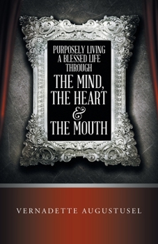 Paperback Purposely Living a Blessed Life Through the Mind, the Heart & the Mouth Book