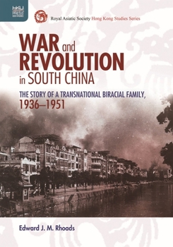 Hardcover War and Revolution in South China: The Story of a Transnational Biracial Family, 1936-1951 Book