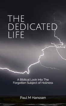 Paperback The Dedicated Life: A Biblical Look at The Forgotten Subject of Holiness Book