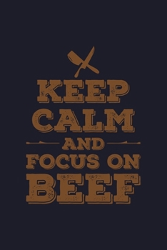 Paperback Keep Calm And Focus On Beef: Blank Cookbook Journal to Write in Recipes and Notes to Create Your Own Family Favorite Collected Culinary Recipes and Book