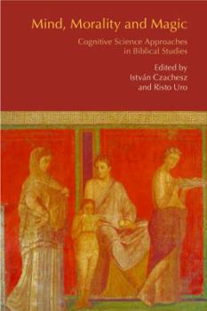 Hardcover Mind, Morality and Magic: Cognitive Science Approaches in Biblical Studies Book