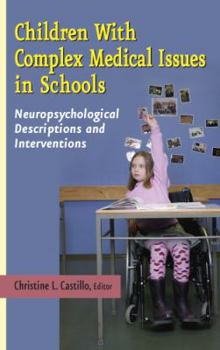 Hardcover Children with Complex Medical Issues in Schools: Neuropsychological Descriptions and Interventions Book