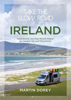 Paperback Take the Slow Road: Ireland: Inspirational Journeys Round Ireland by Camper Van and Motorhome Book
