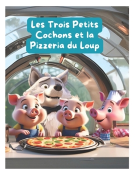 Les Trois Petits Cochons et la Pizzeria du Loup (French Edition)