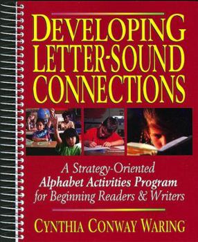 Spiral-bound Developing Letter-Sound Connections: A Strategy-Oriented Alphabet Activities Program for Beginning Readers & Writers Book