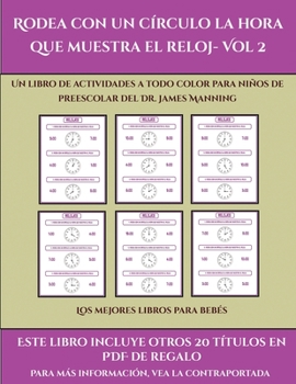 Los mejores libros para bebés (Rodea con un círculo la hora que muestra el reloj- Vol 2): Este libro contiene 30 fichas con actividades a todo color para niños de 5 a 6 años (Spanish Edition)