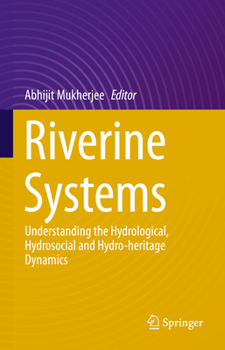 Hardcover Riverine Systems: Understanding the Hydrological, Hydrosocial and Hydro-Heritage Dynamics Book