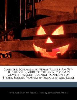 Paperback Slashers, Screams and Serial Killers: An Off-The-Record Guide to the Movies of Wes Craven, Including a Nightmare on Elm Street, Scream, Vampire in Bro Book