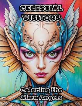 Paperback Celestial Visitors: Coloring the Alien Angels Book