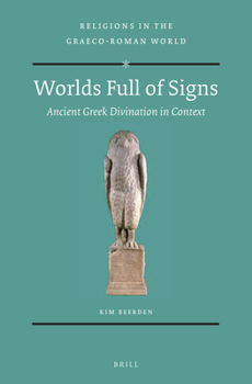 Worlds Full of Signs: Ancient Greek Divination in Context - Book  of the Religions in the Graeco-Roman World