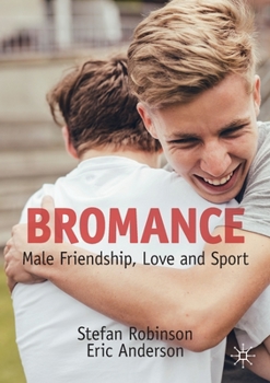 Paperback Bromance: Male Friendship, Love and Sport Book